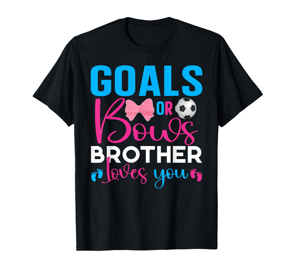 Goals Or Bows Brother Loves You T-Shirt - Casual Everyday Wear for Adults - T-Shirt, Sweatshirt, Hoodie