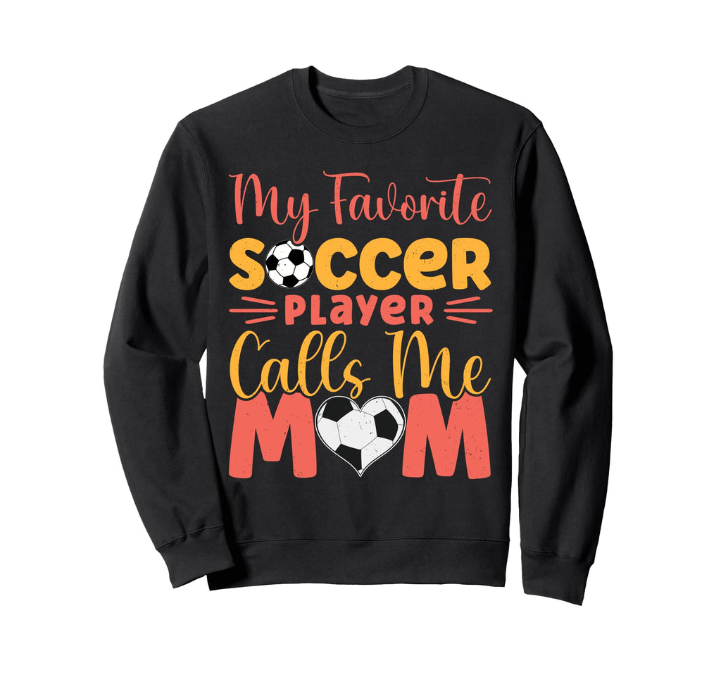 My Favorite Soccer Player Calls Me Sweatshirt - Trendy Graphic for Adults - T-Shirt, Sweatshirt, Hoodie