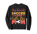 My Favorite Soccer Player Calls Me Sweatshirt - Trendy Graphic for Adults - T-Shirt, Sweatshirt, Hoodie