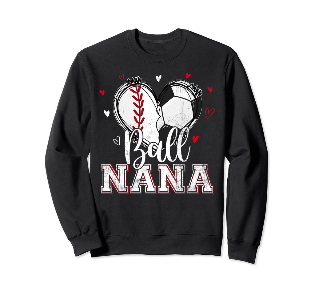 Ball Nana Baseball Soccer Heart Sweatshirt - Fun Novelty Design Men Women - T-Shirt, Sweatshirt, Hoodie