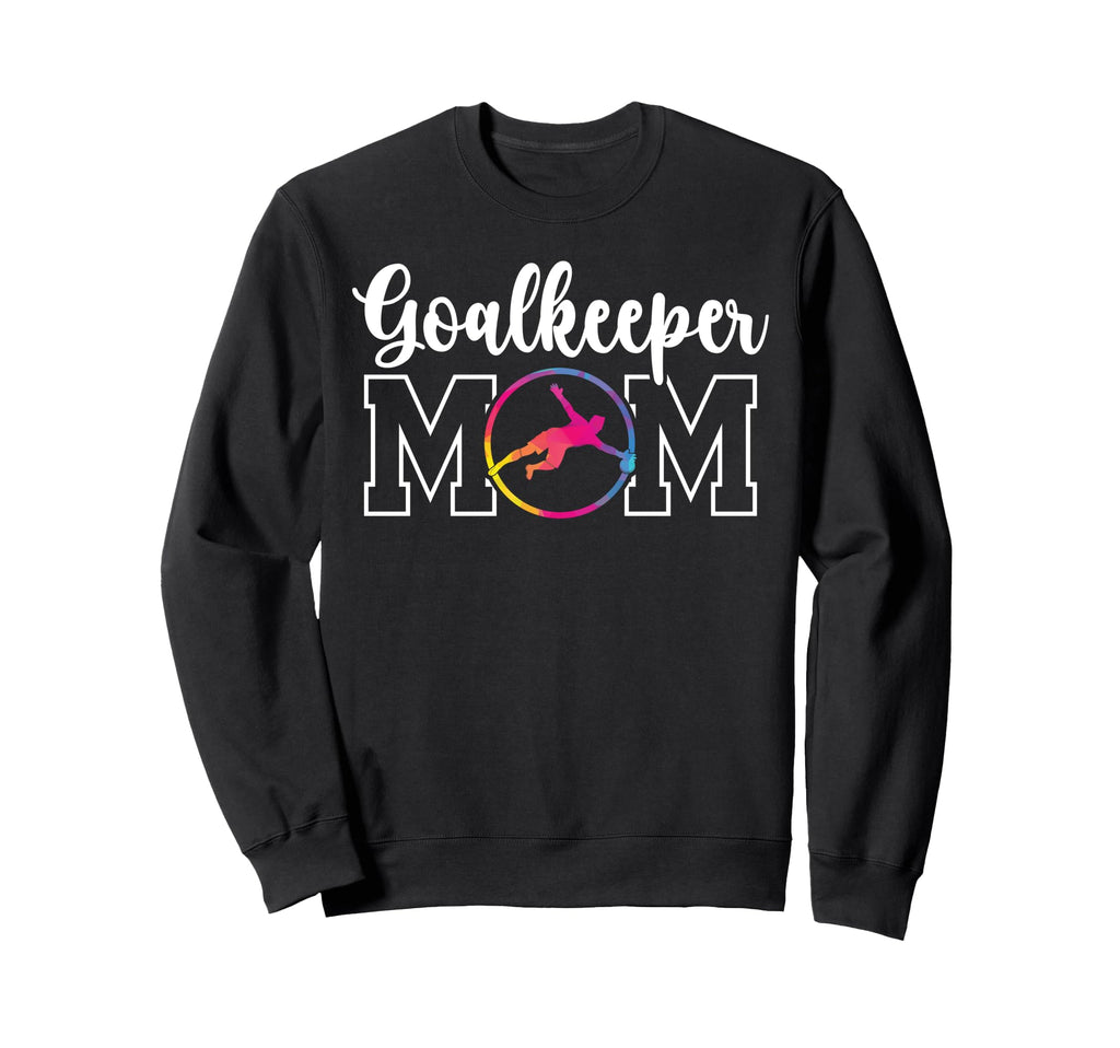 Soccer Goalkeeper Mom Soccer Keeper Sweatshirt - Unique Graphic Unisex - T-Shirt, Sweatshirt, Hoodie