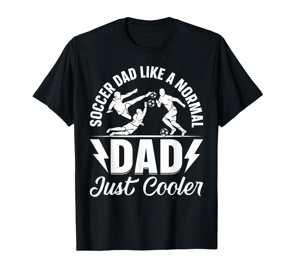Soccer Dad Like Normal Dad Just T-Shirt - Custom Art Print for Adults - T-Shirt, Sweatshirt, Hoodie