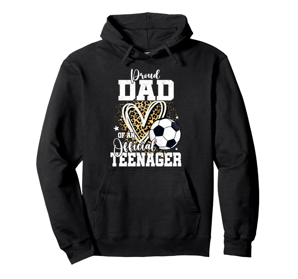 Proud Dad Teenager 13Th Birthday Soccer Hoodie - Fun Novelty Design Unisex - T-Shirt, Sweatshirt, Hoodie