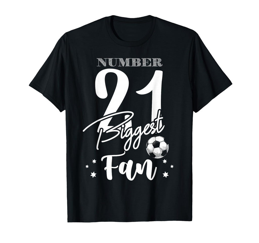 Number 21 Biggest Fan Soccer Player T-Shirt - Fun Novelty Design Unisex - T-Shirt, Sweatshirt, Hoodie