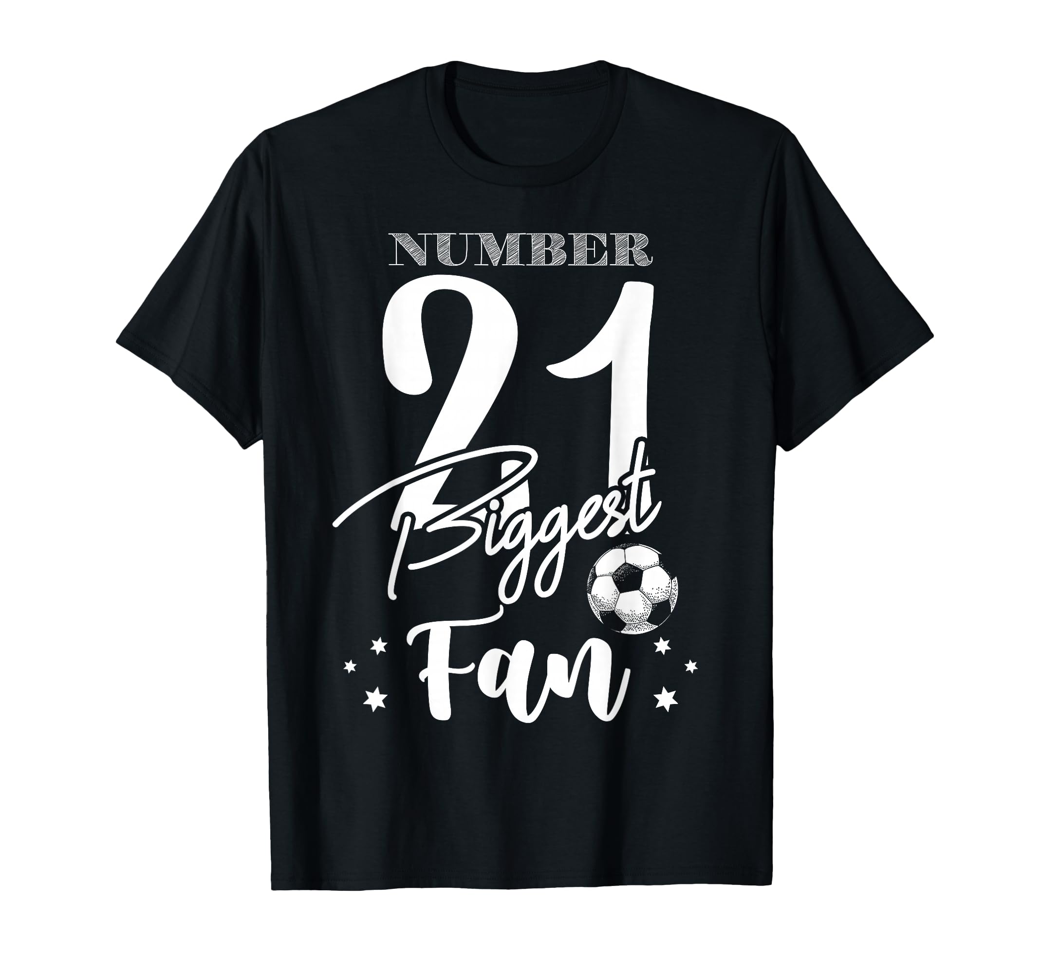 Number 21 Biggest Fan Soccer Player T-Shirt - Fun Novelty Design Unisex - T-Shirt, Sweatshirt, Hoodie