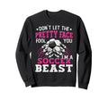 Dont Let Pretty Face Fool You Soccer Sweatshirt - Unique Graphic Unisex - T-Shirt, Sweatshirt, Hoodie