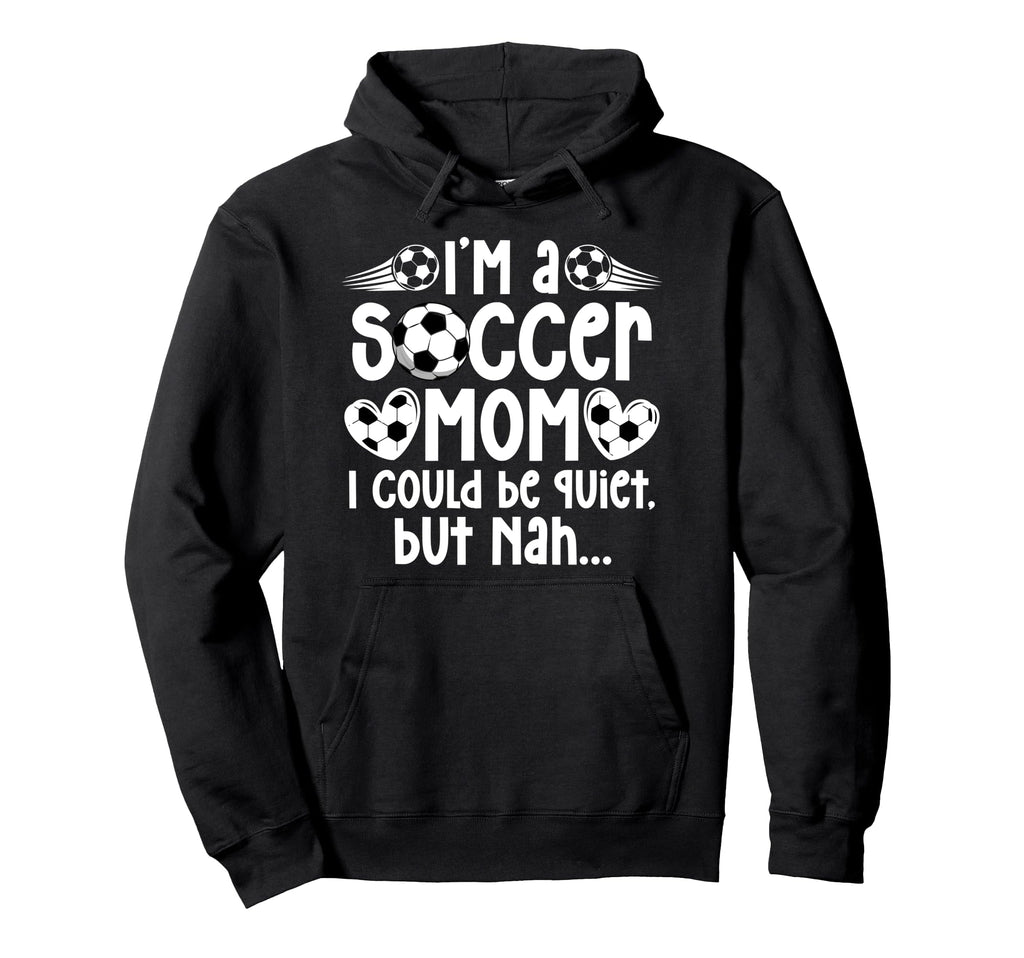 Im Soccer Mom Soccer Player Mom Soccer Hoodie - Graphic Print for Adults - T-Shirt, Sweatshirt, Hoodie