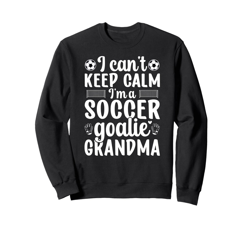Im Soccer Goalie Grandma Soccer Sweatshirt - Fun Novelty Design Men Women - T-Shirt, Sweatshirt, Hoodie
