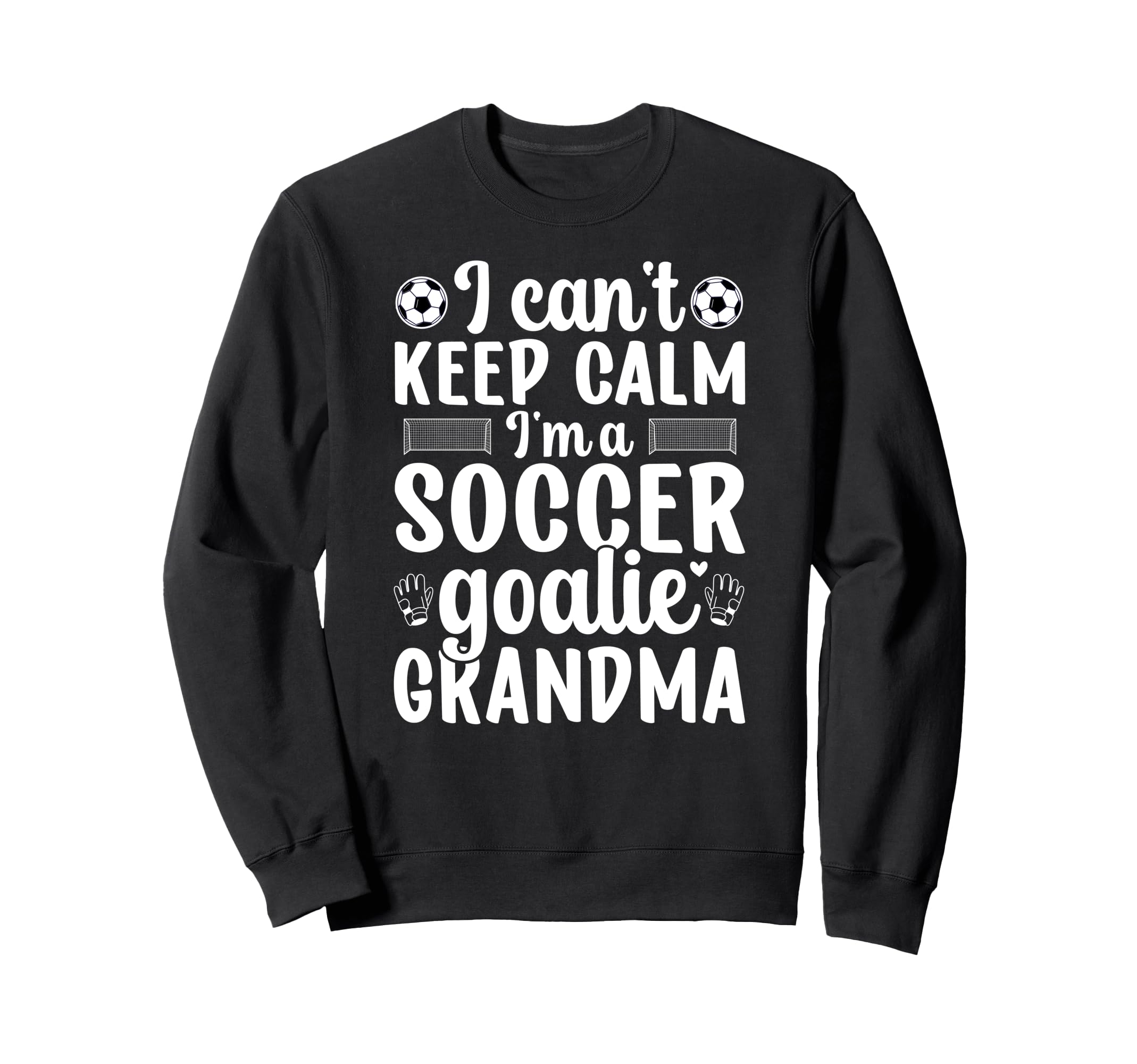 Im Soccer Goalie Grandma Soccer Sweatshirt - Fun Novelty Design Men Women - T-Shirt, Sweatshirt, Hoodie