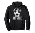 Soccer Funny Dont Ask Me About Offside Hoodie - Trendy Graphic for Adults - T-Shirt, Sweatshirt, Hoodie