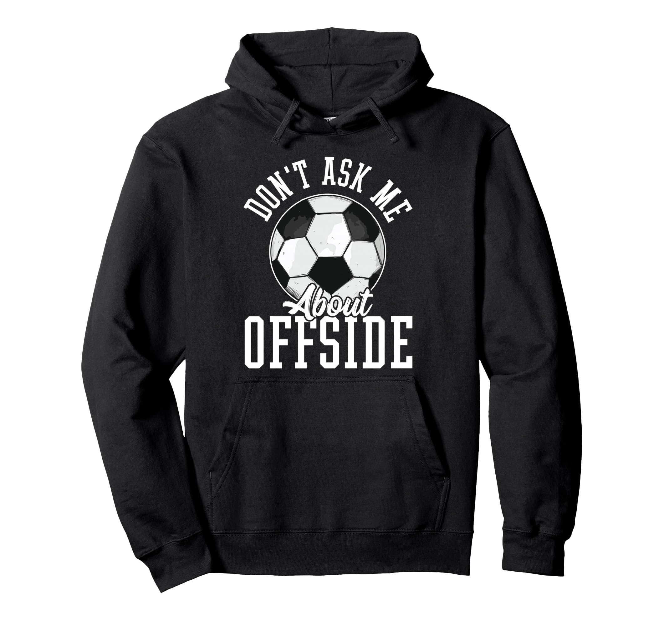 Soccer Funny Dont Ask Me About Offside Hoodie - Trendy Graphic for Adults - T-Shirt, Sweatshirt, Hoodie