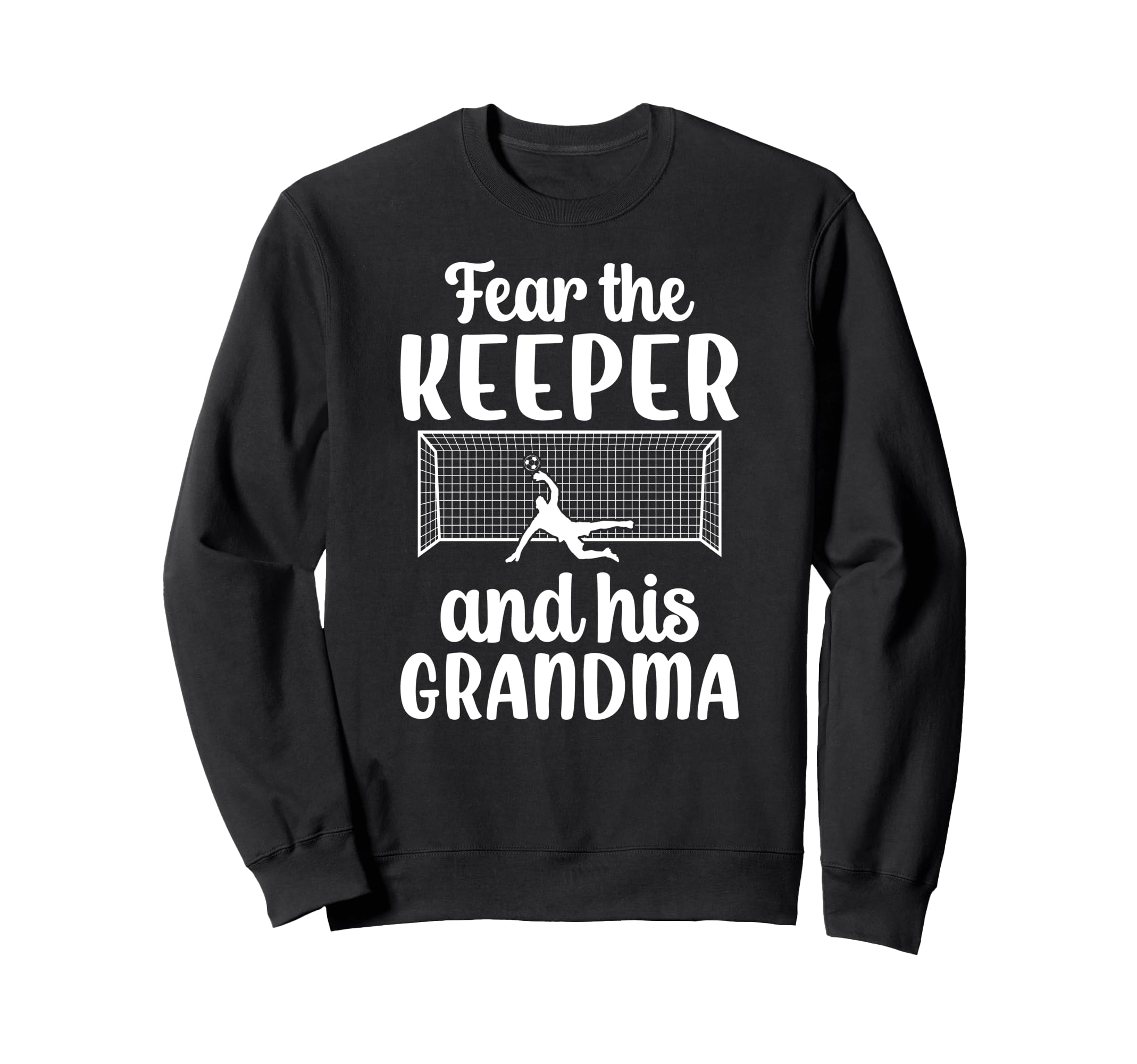 Funny Soccer Keeper Grandma Soccer Sweatshirt - Trendy Graphic Men Women - T-Shirt, Sweatshirt, Hoodie