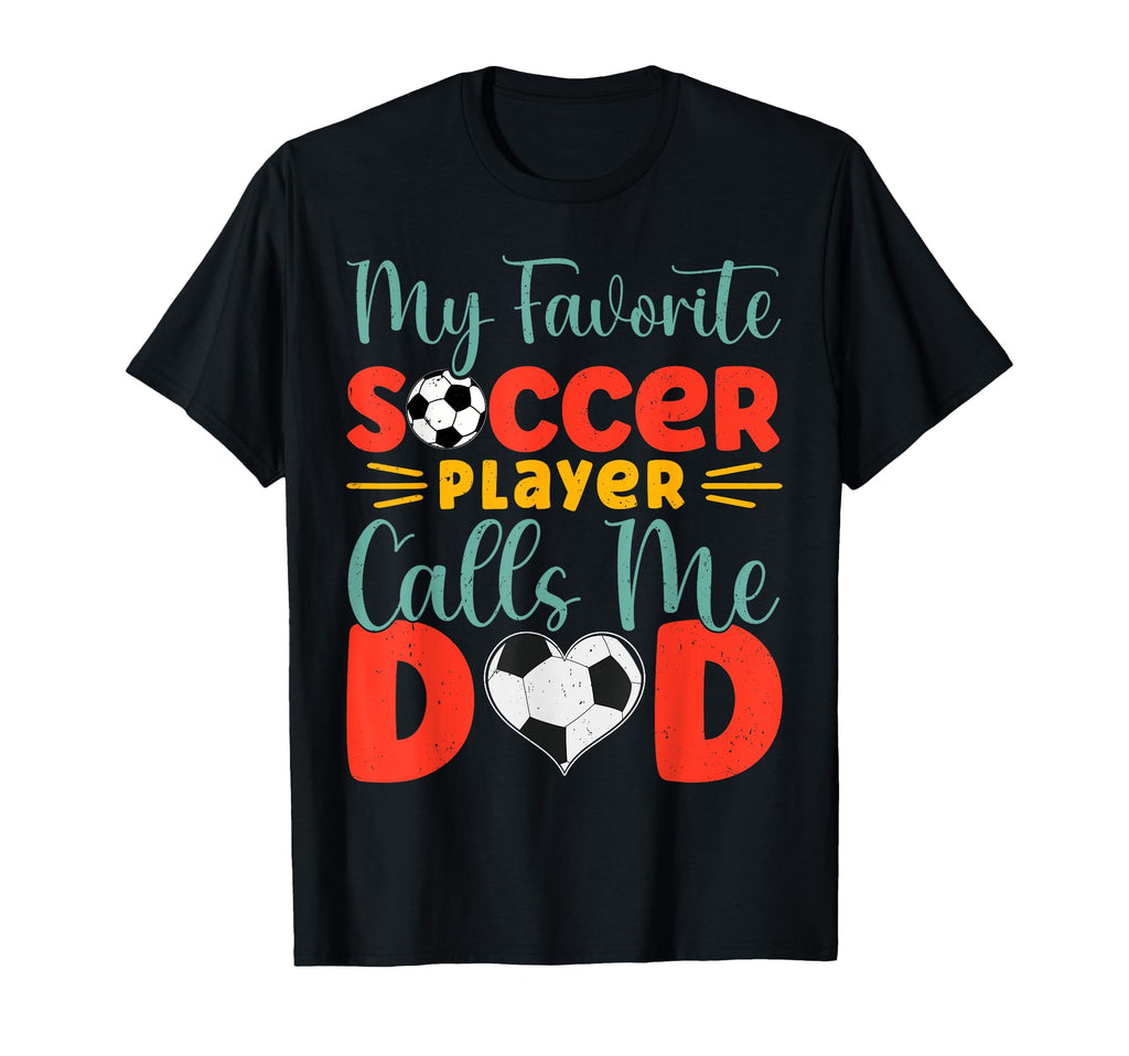 My Favorite Soccer Player Calls Me Dad T-Shirt - Minimalist Print Unisex - T-Shirt, Sweatshirt, Hoodie