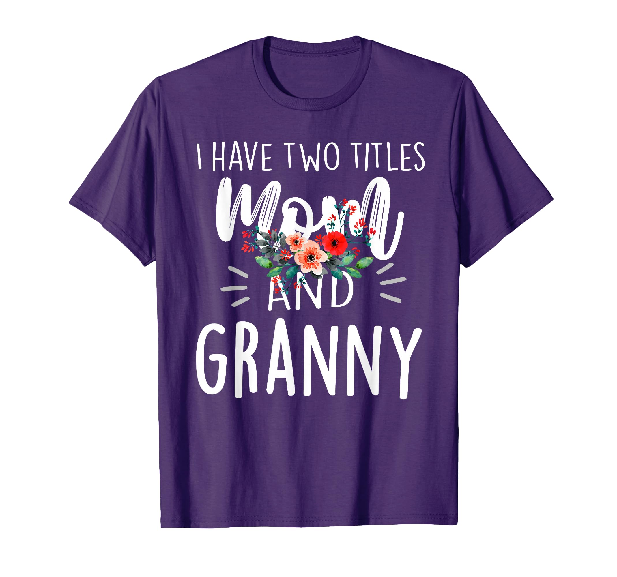 I Have Two Titles Mom And Granny T-Shirt - Novelty Apparel Men Women - T-Shirt, Sweatshirt, Hoodie
