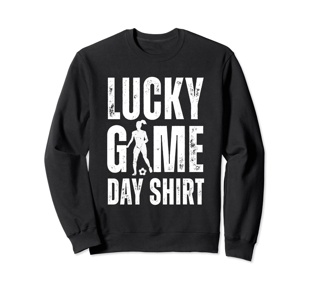 Soccer Player Funny Lucky Game Day Sweatshirt - Streetwear Style Unisex - T-Shirt, Sweatshirt, Hoodie