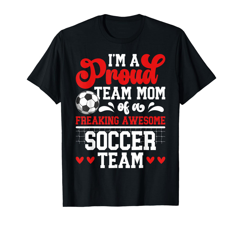 Im Proud Soccer Team Mom Soccer Team T-Shirt - Unique Graphic Men Women - T-Shirt, Sweatshirt, Hoodie
