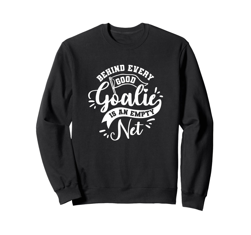 Behind Every Good Goalie Is Sweatshirt - Casual Everyday Wear for Adults - T-Shirt, Sweatshirt, Hoodie