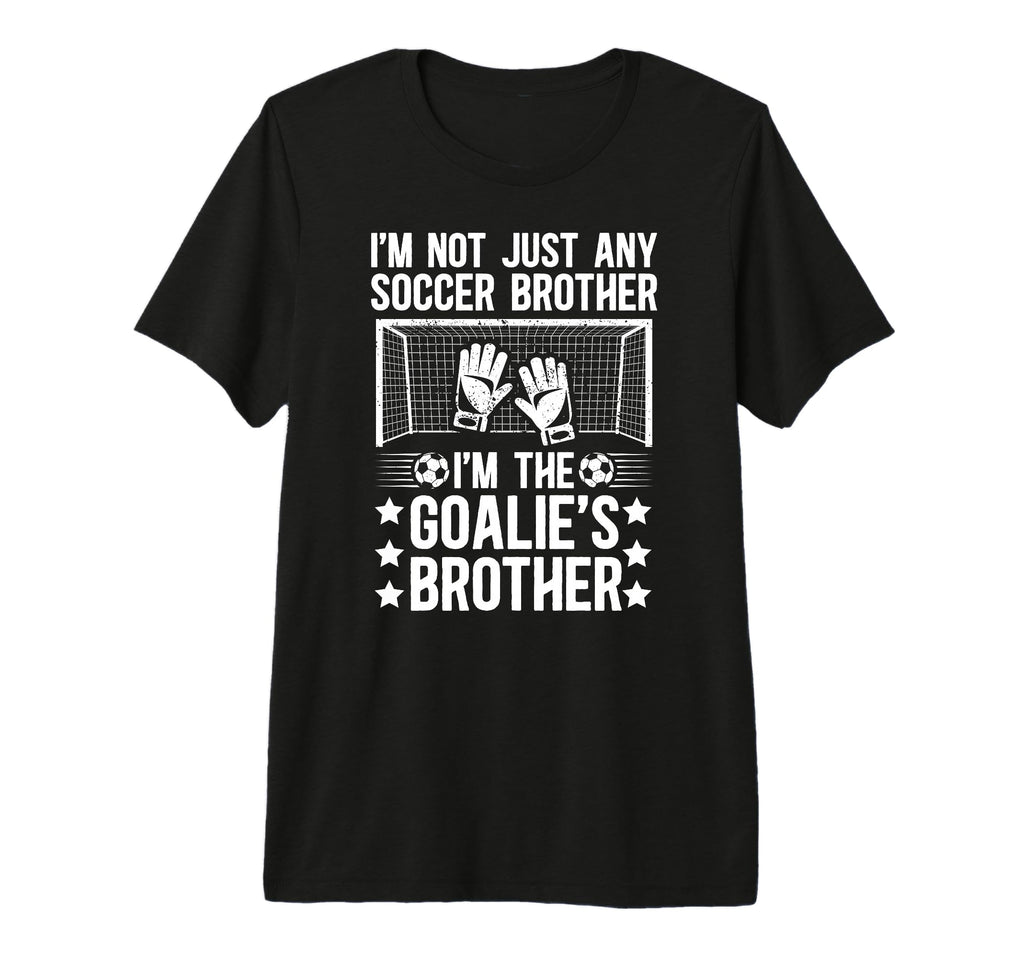 Im Soccer Goalie Brother Soccer T-Shirt - Graphic Print for Adults - T-Shirt, Sweatshirt, Hoodie