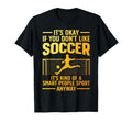 Funny Soccer Soccer Lover Soccer Player T-Shirt - Custom Art Print Unisex - T-Shirt, Sweatshirt, Hoodie