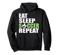 Eat Sleep Soccer Repeat Sport Hoodie - Casual Everyday Wear Men Women - T-Shirt, Sweatshirt, Hoodie