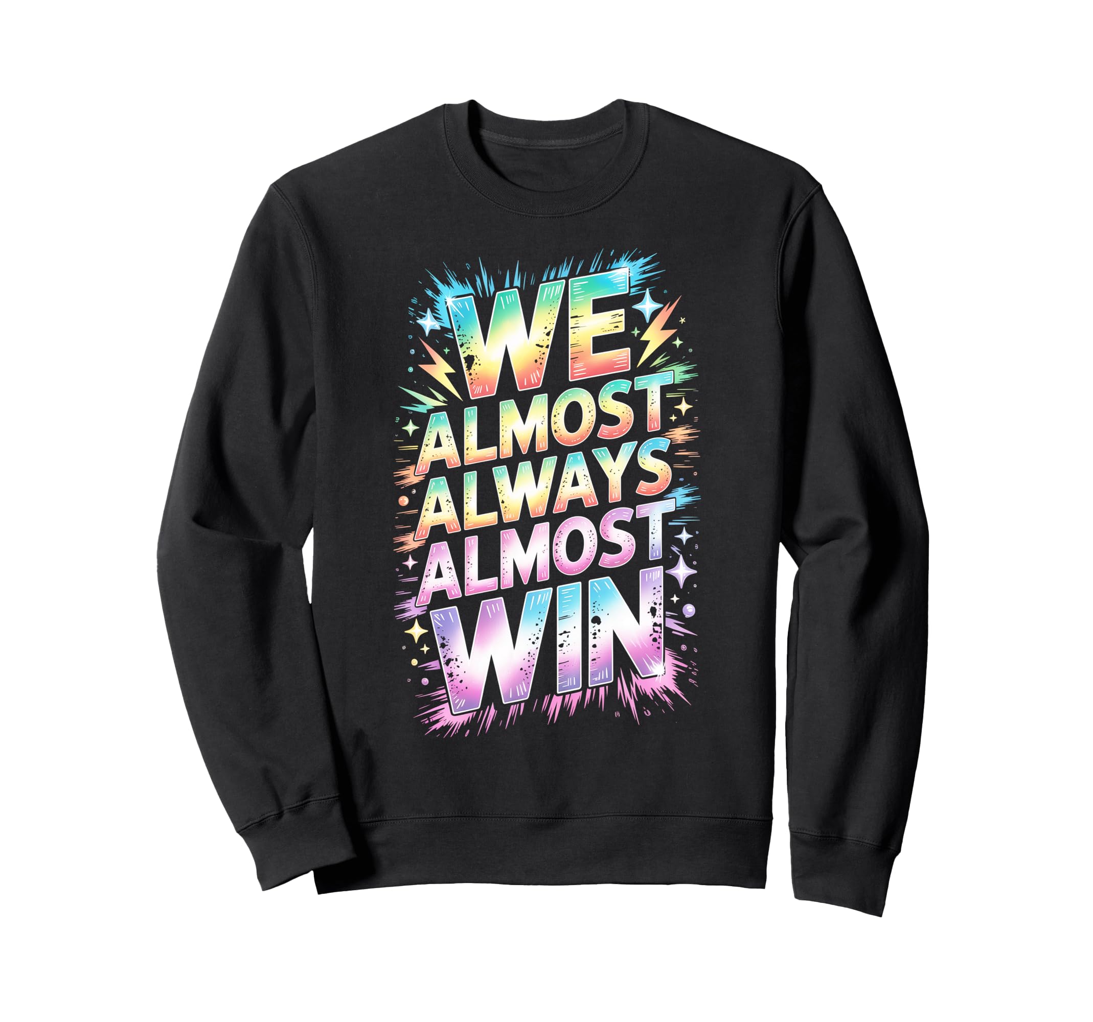 Lets Go We Almost Always Almost Win Sweatshirt - Graphic Print Unisex - T-Shirt, Sweatshirt, Hoodie