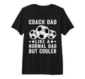 Mens Soccer Coach Dad Like Normal Dad T-Shirt - Fun Novelty Design Unisex - T-Shirt, Sweatshirt, Hoodie