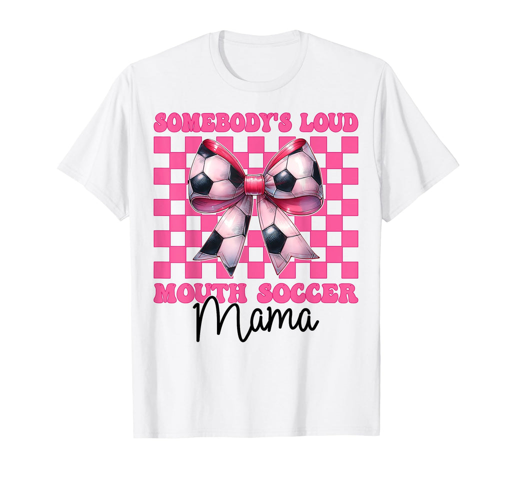 Somebodys Loud Mouth Soccer Mama Mom T-Shirt - Trendy Graphic Unisex - T-Shirt, Sweatshirt, Hoodie