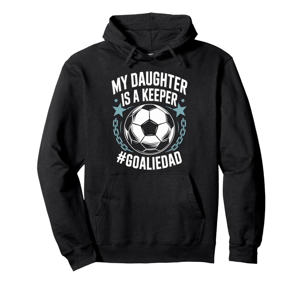 Goal Keeper Dad Soccer Lover Team My Hoodie - Novelty Apparel Men Women - T-Shirt, Sweatshirt, Hoodie