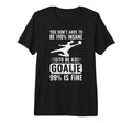 To Be Soccer Goalie Soccer Goalkeeper T-Shirt - Unique Graphic Men Women - T-Shirt, Sweatshirt, Hoodie