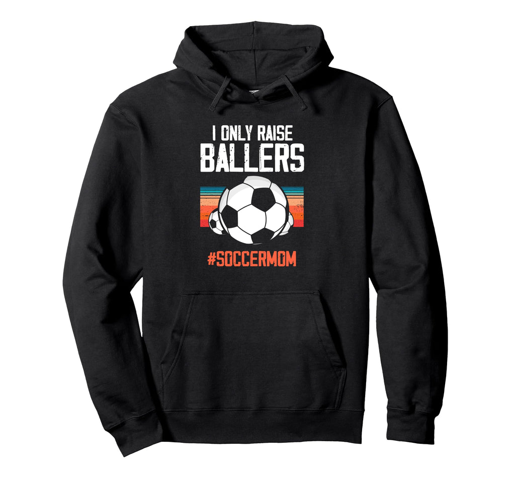 Only Raise Ballers Soccer Mom Hoodie - Custom Art Print Men Women - T-Shirt, Sweatshirt, Hoodie