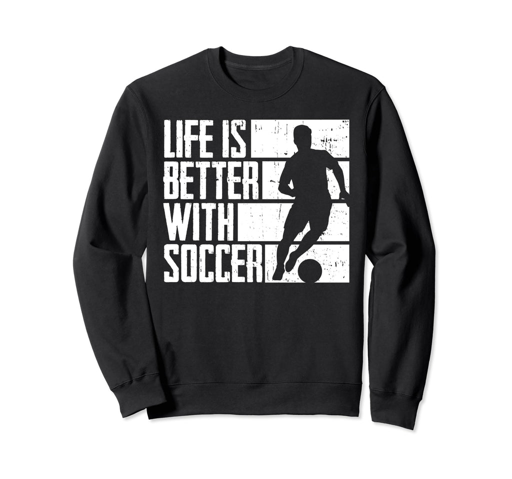 Funny Better Soccer Sweatshirt - Trendy Graphic Unisex - T-Shirt, Sweatshirt, Hoodie