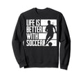 Funny Better Soccer Sweatshirt - Trendy Graphic Unisex - T-Shirt, Sweatshirt, Hoodie