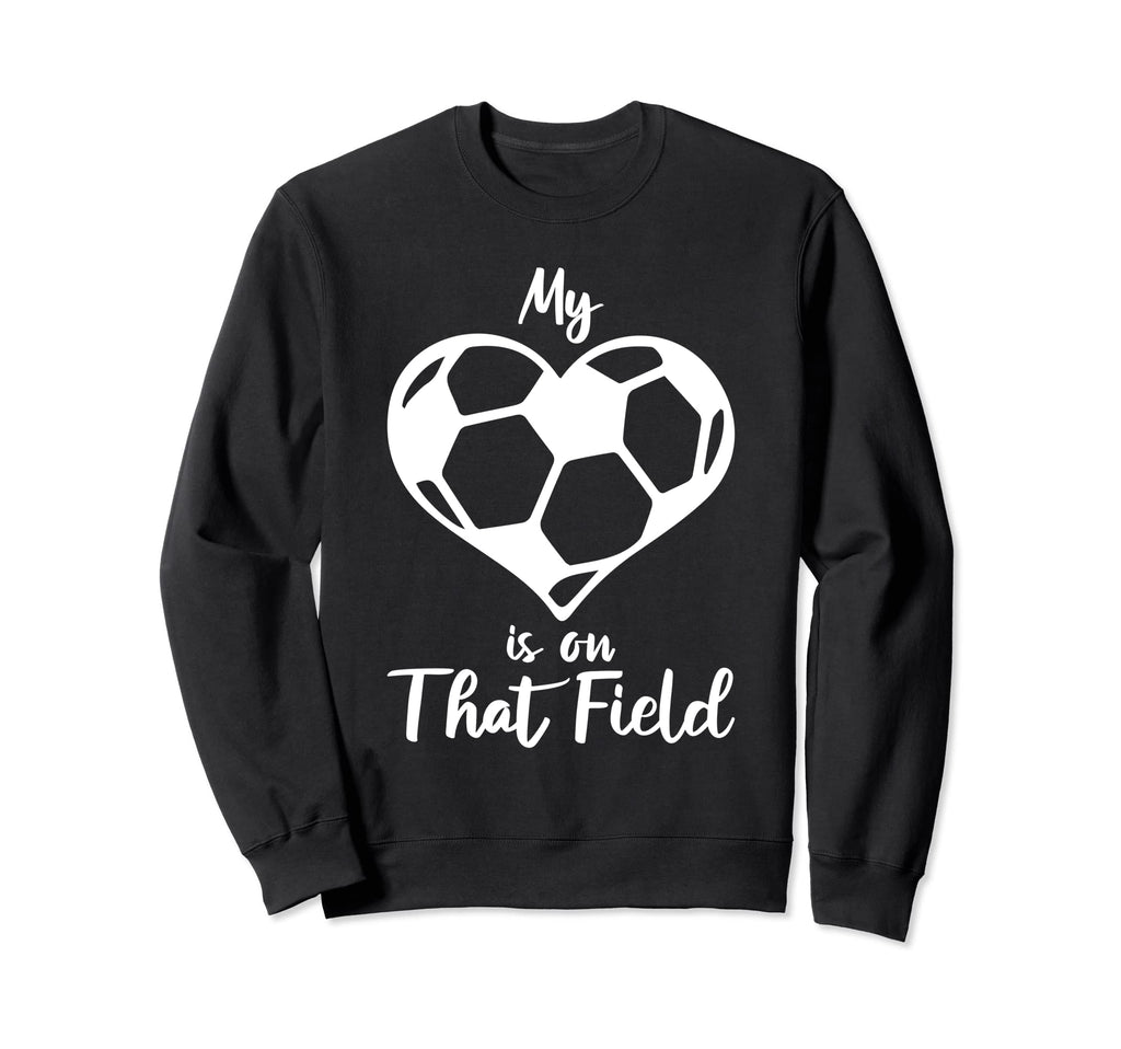 My Heart Is That Field Soccer Mama Sweatshirt - Unique Graphic Men Women - T-Shirt, Sweatshirt, Hoodie
