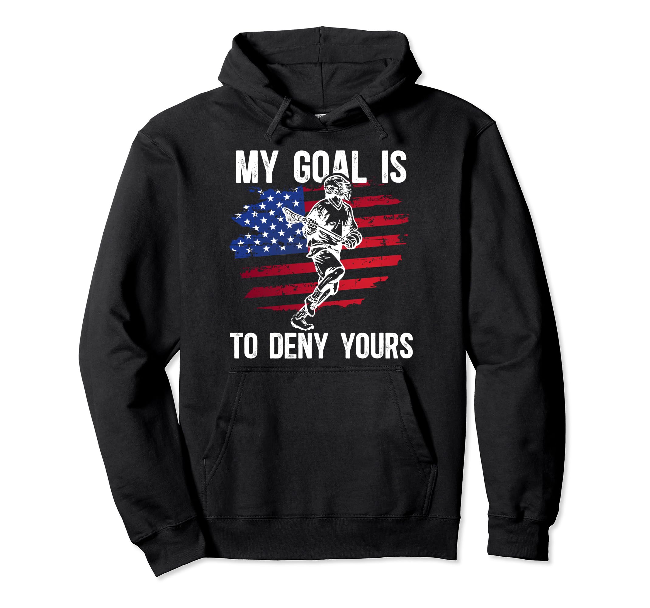 My Goal Is To Deny Yours Lacrosse Goalie Hoodie - Streetwear Style Unisex - T-Shirt, Sweatshirt, Hoodie