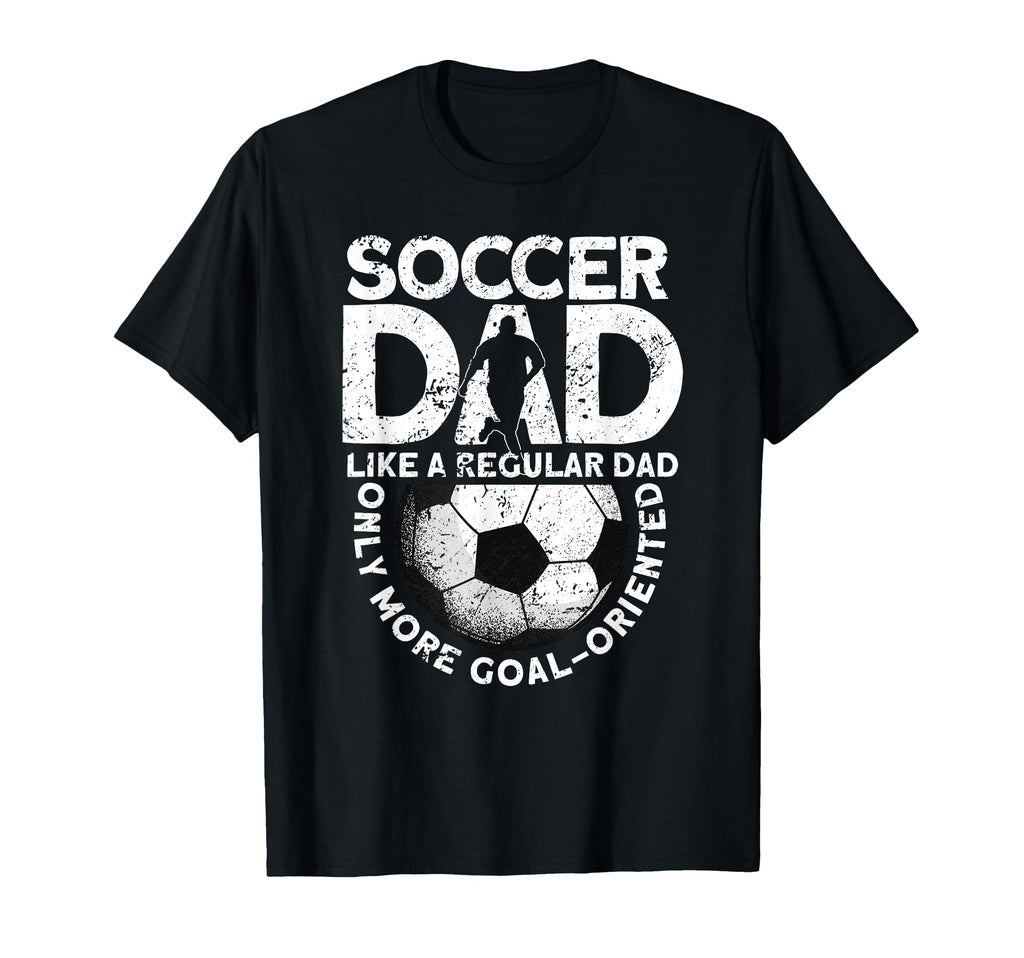 Soccer Dad Soccer Player Funny Dad Soccer T-Shirt - Streetwear Style Unisex - T-Shirt, Sweatshirt, Hoodie