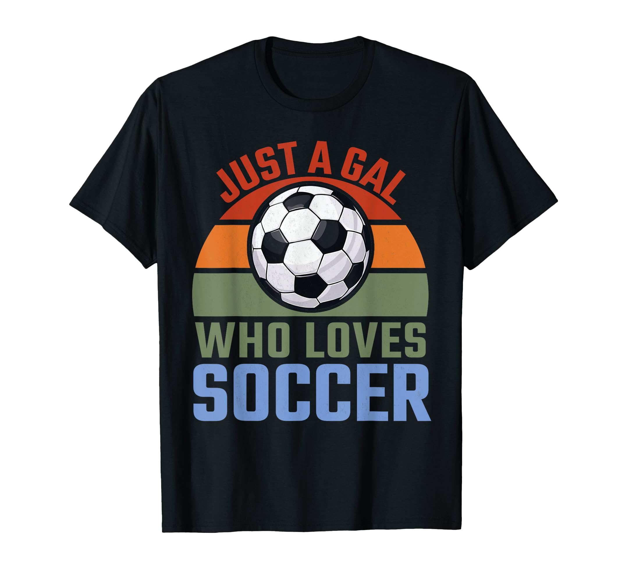 Just Gal Who Loves Soccer Soccer T-Shirt - Casual Everyday Wear Unisex - T-Shirt, Sweatshirt, Hoodie