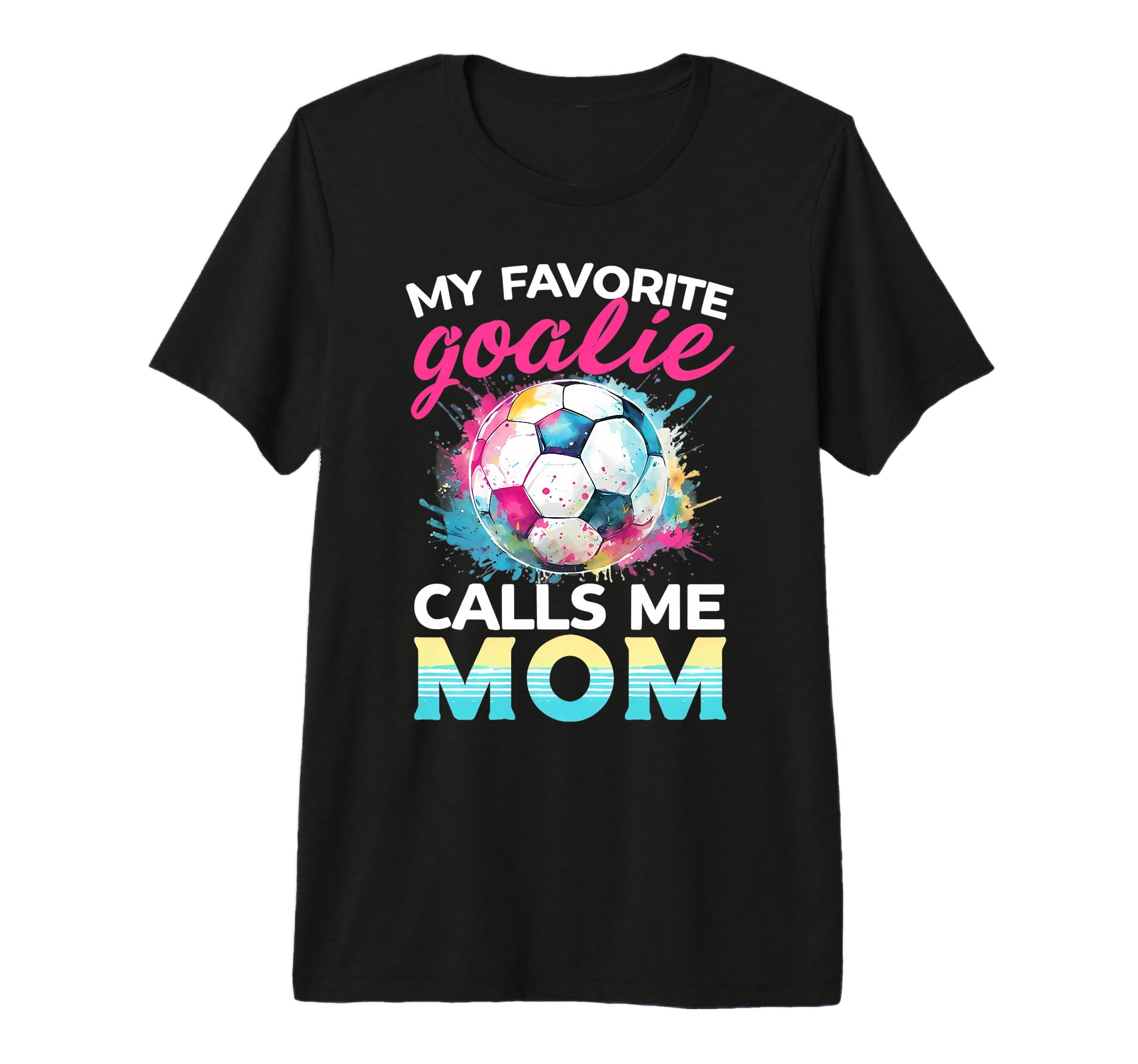 My Favorite Goalie Calls Me Mom T-Shirt - Novelty Apparel for Adults - T-Shirt, Sweatshirt, Hoodie