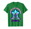 Soccer Is My Superpower Soccer T-Shirt - Casual Everyday Wear for Adults - T-Shirt, Sweatshirt, Hoodie