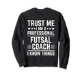 Professional Futsal Coach Funny Sweatshirt - Aesthetic Graphic Unisex - T-Shirt, Sweatshirt, Hoodie