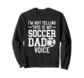 Im Not Yelling This Is My Soccer Sweatshirt - Fun Novelty Design Unisex - T-Shirt, Sweatshirt, Hoodie