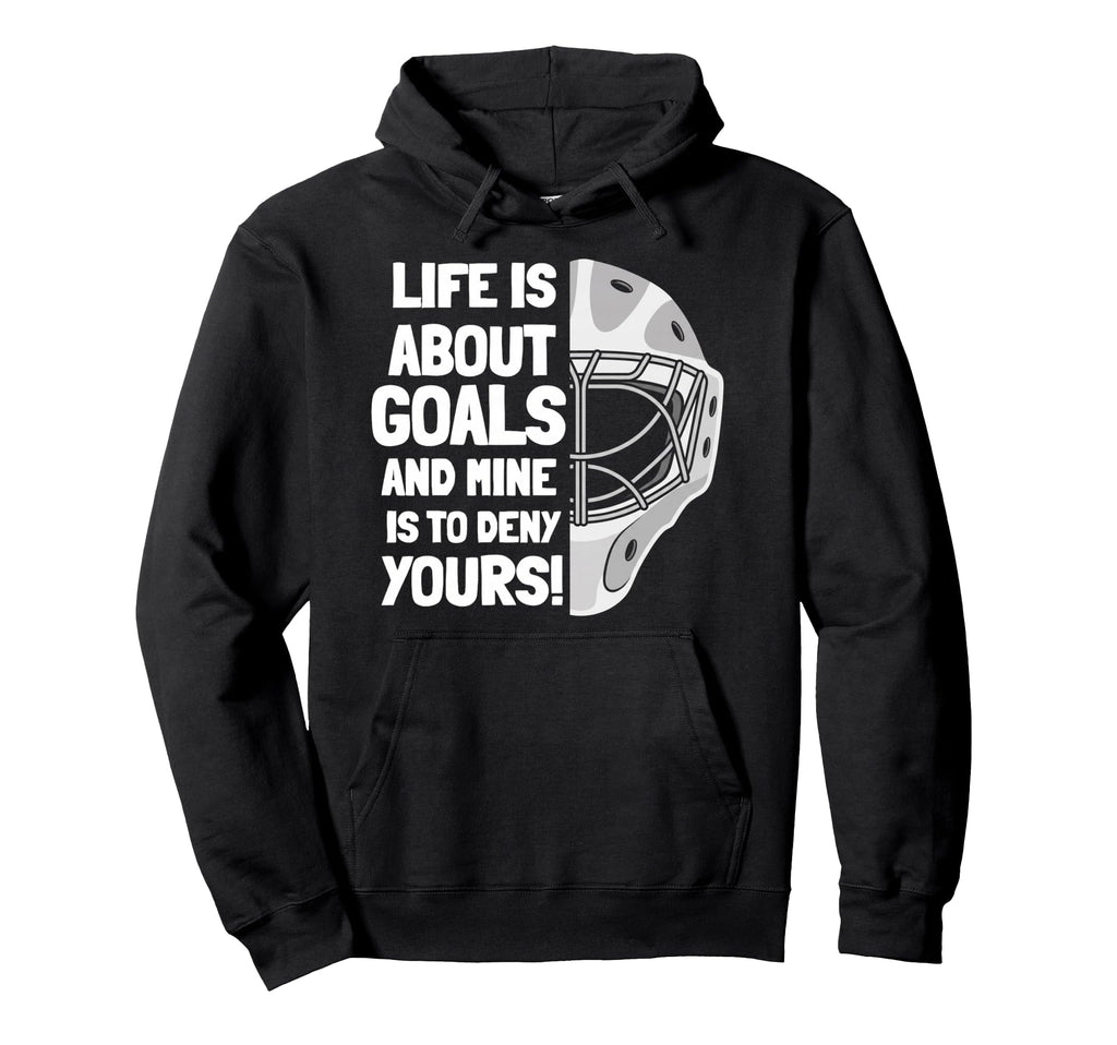 Life Is About Goals And Mine Is To Hoodie - Casual Everyday Wear Men Women - T-Shirt, Sweatshirt, Hoodie
