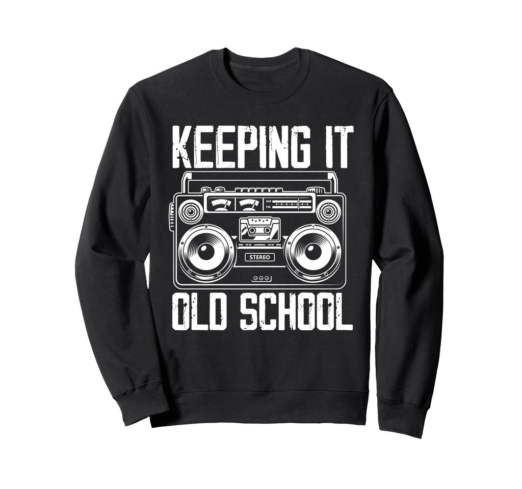 Keeping It Old School 80S 90S Music Sweatshirt - Graphic Print Men Women - T-Shirt, Sweatshirt, Hoodie