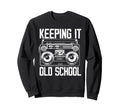Keeping It Old School 80S 90S Music Sweatshirt - Graphic Print Men Women - T-Shirt, Sweatshirt, Hoodie