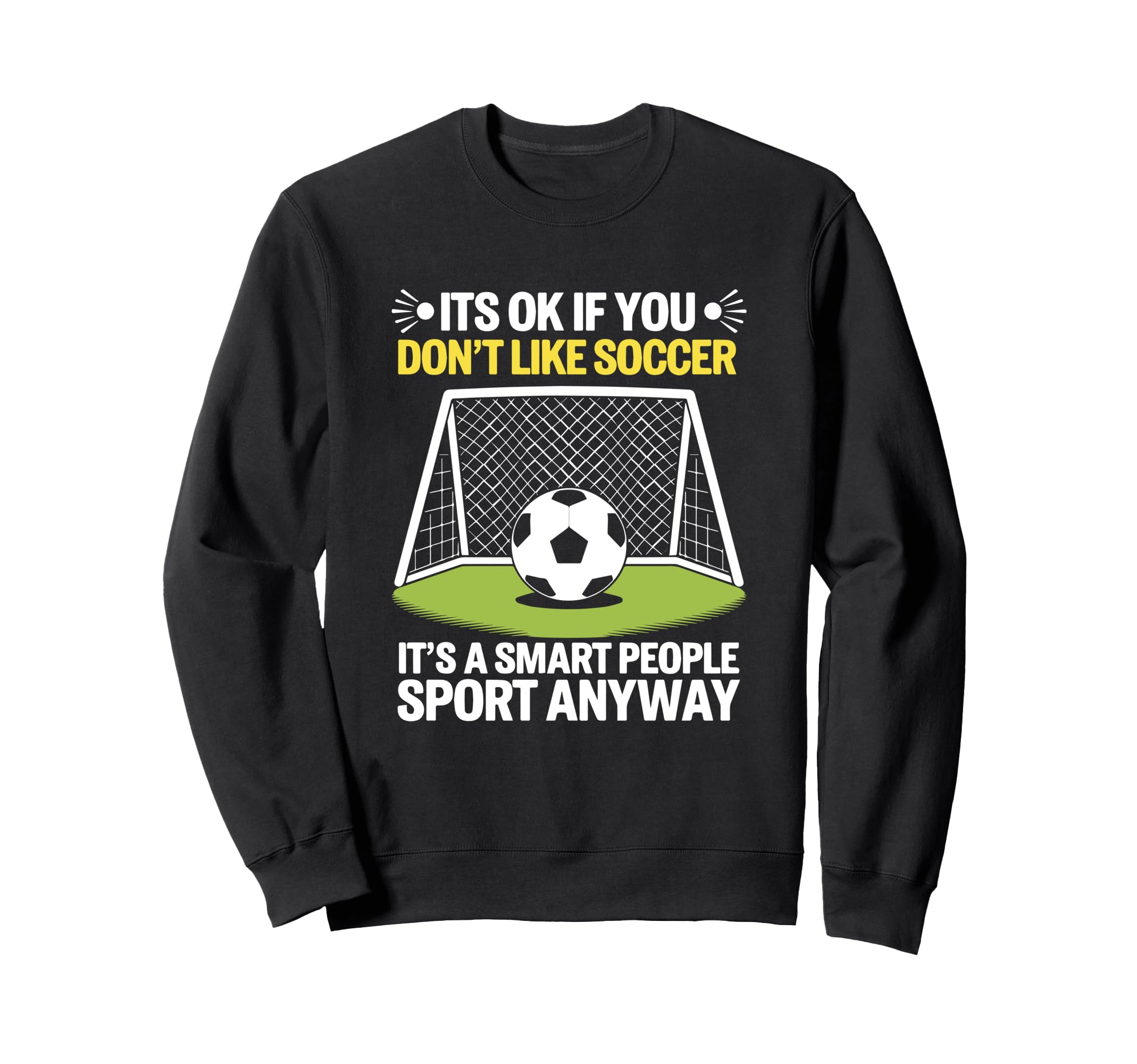 Its Ok If You Dont Like Soccer Its Sweatshirt - Minimalist Print Men Women - T-Shirt, Sweatshirt, Hoodie