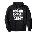 My Favorite Soccer Player Calls Me Aunt Hoodie - Trendy Graphic Men Women - T-Shirt, Sweatshirt, Hoodie