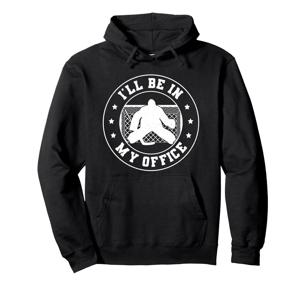 Hockey Goalie Be My Office Funny Ice Hoodie - Unique Graphic Men Women - T-Shirt, Sweatshirt, Hoodie