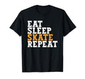 Eat Sleep Skate Repeat Roller Skate Ice T-Shirt - Streetwear Style Unisex - T-Shirt, Sweatshirt, Hoodie