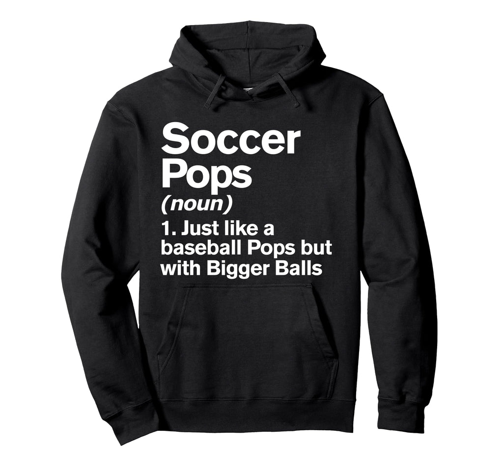 Soccer Pops Definition Funny Bigger Hoodie - Novelty Apparel Men Women - T-Shirt, Sweatshirt, Hoodie