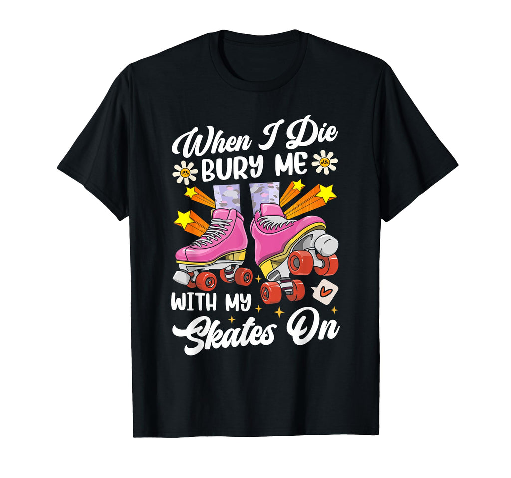 Roller Skating Skate 1970S When I Die T-Shirt - Minimalist Print Unisex - T-Shirt, Sweatshirt, Hoodie