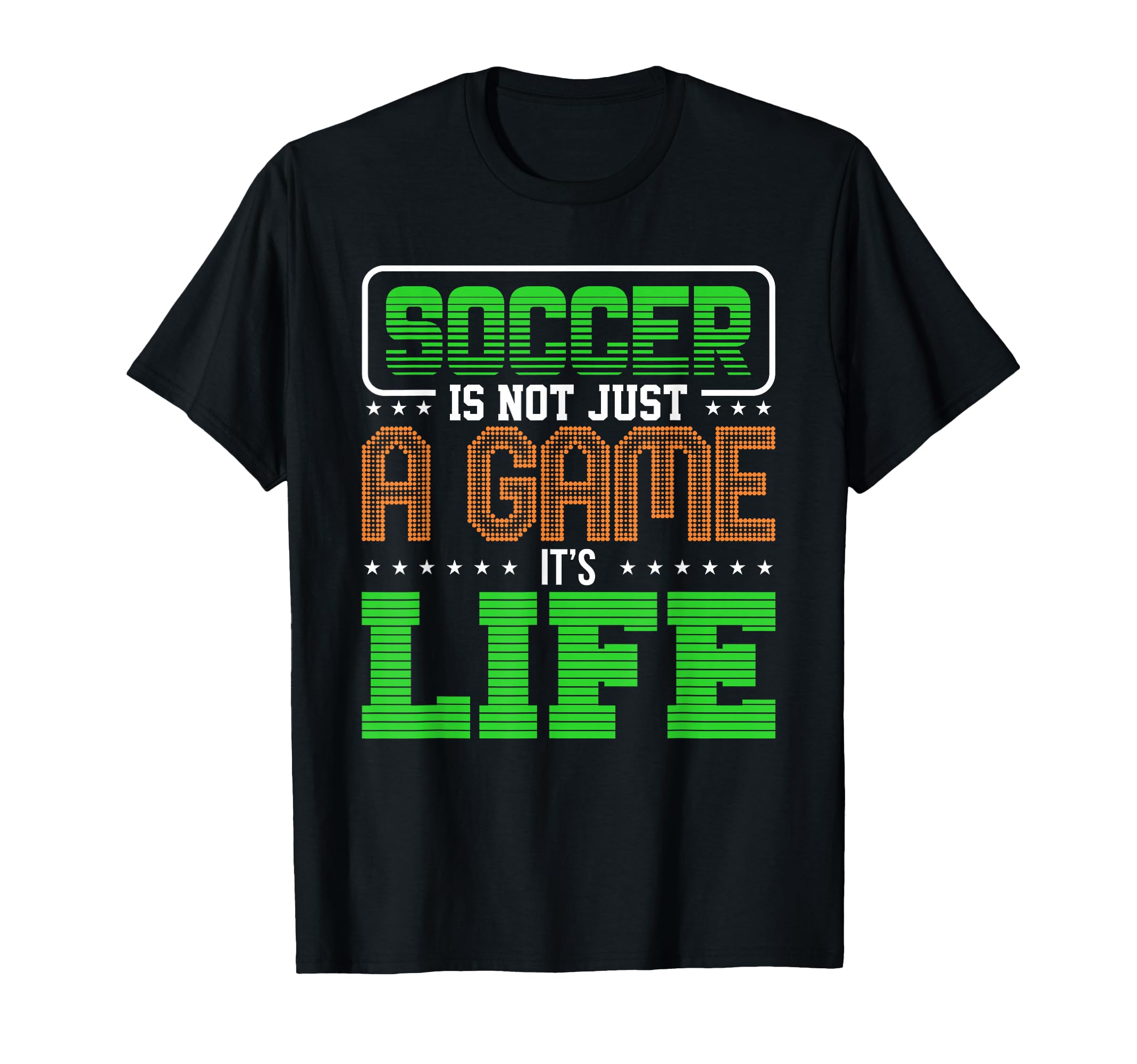 Soccer Is Not Just Game Its Life T-Shirt - Fun Novelty Design for Adults - T-Shirt, Sweatshirt, Hoodie